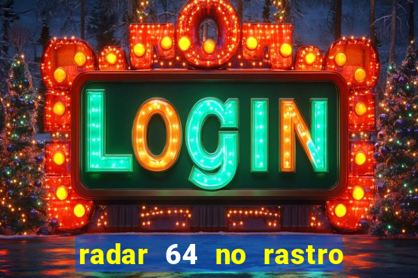 radar 64 no rastro da notícia eunápolis bahia